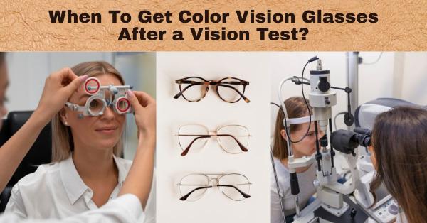 When To Get Color Vision Glasses After a Vision Test?